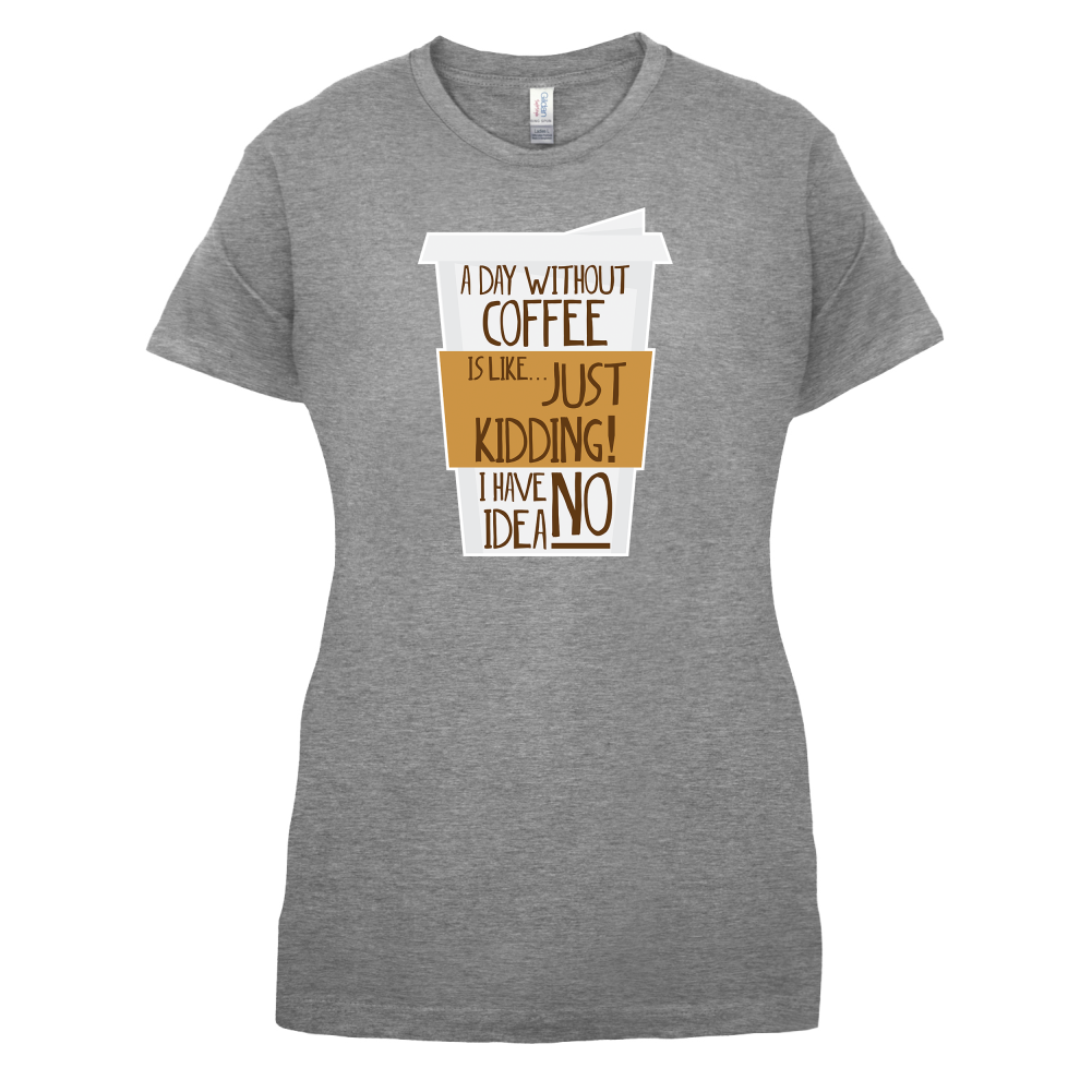 A Day Without Coffee T Shirt