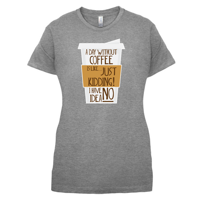 A Day Without Coffee T Shirt