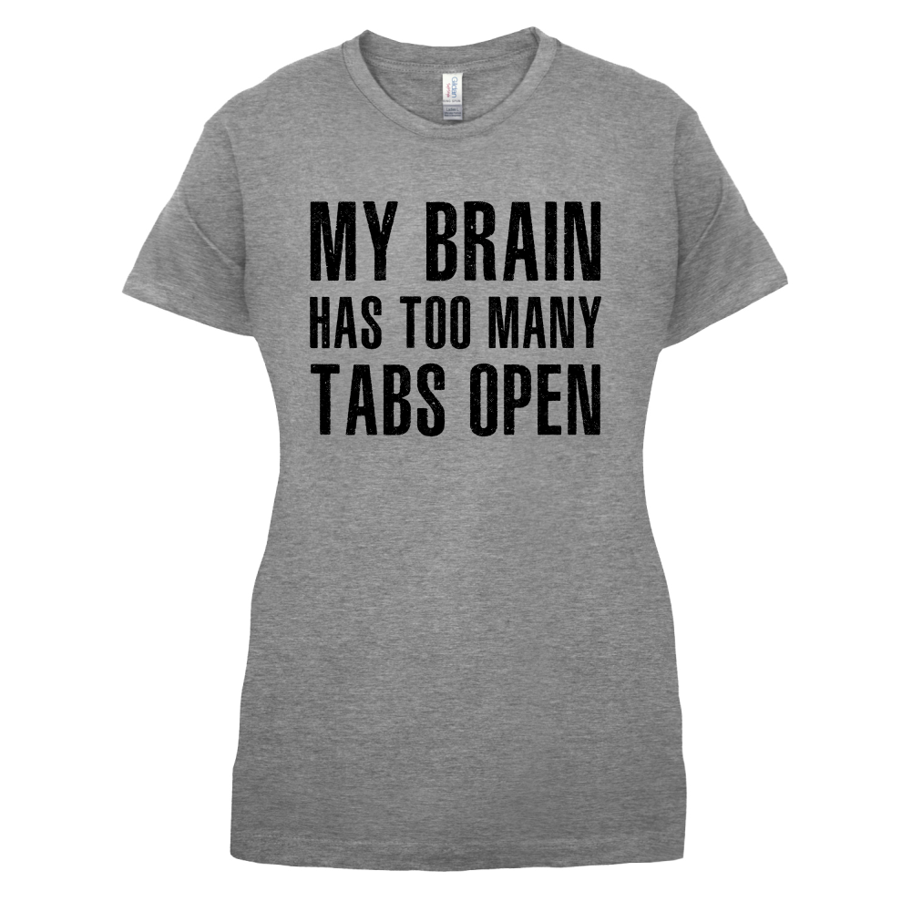 Brain Has Too Many Tabs Open T Shirt