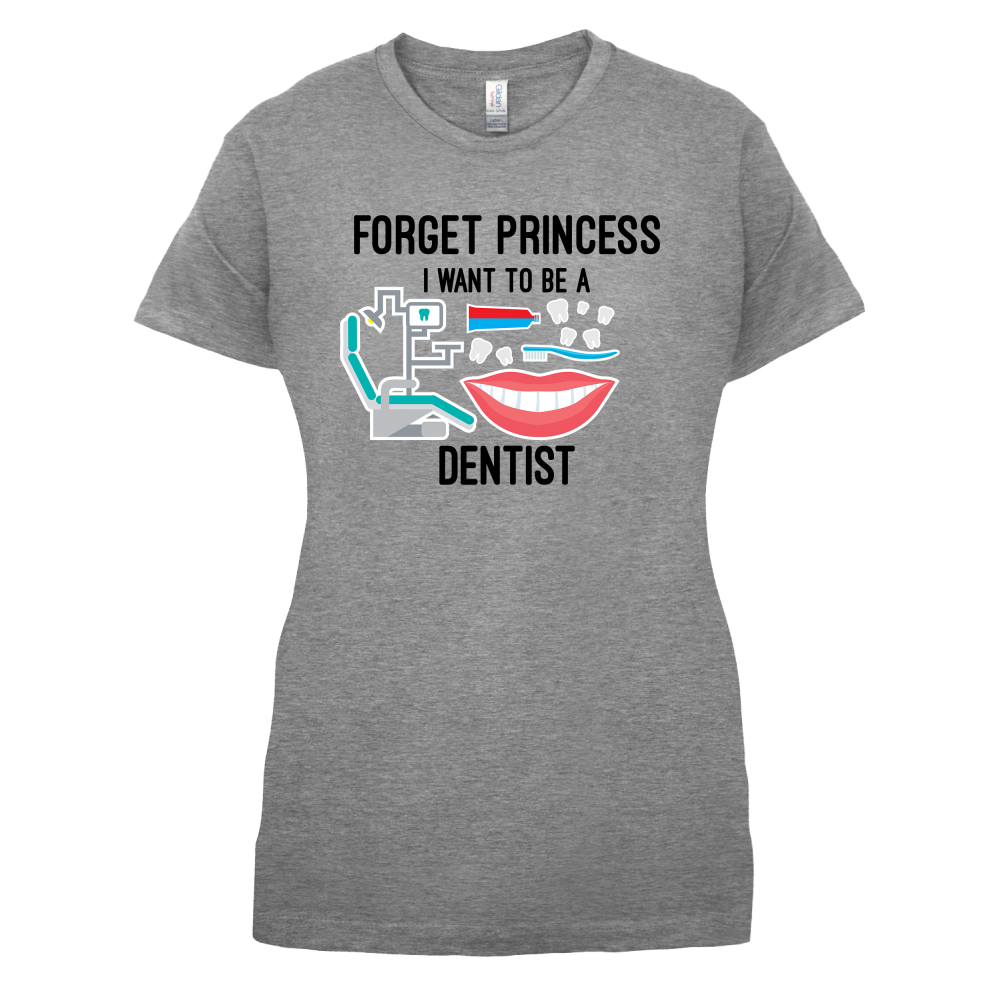 Forget Princess Dentist T Shirt