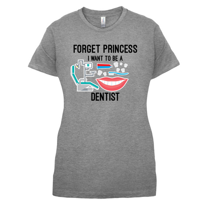 Forget Princess Dentist T Shirt