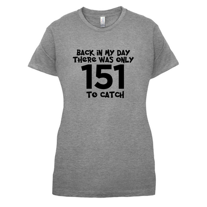 There was Only 151 To Catch T Shirt