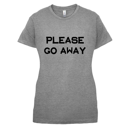 Pllease Go Away T Shirt