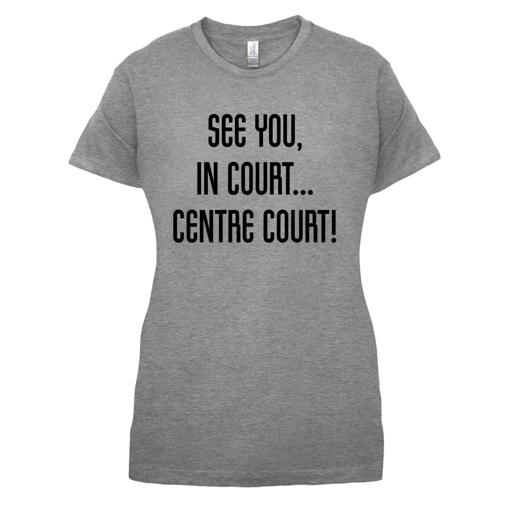 See You In Court T Shirt