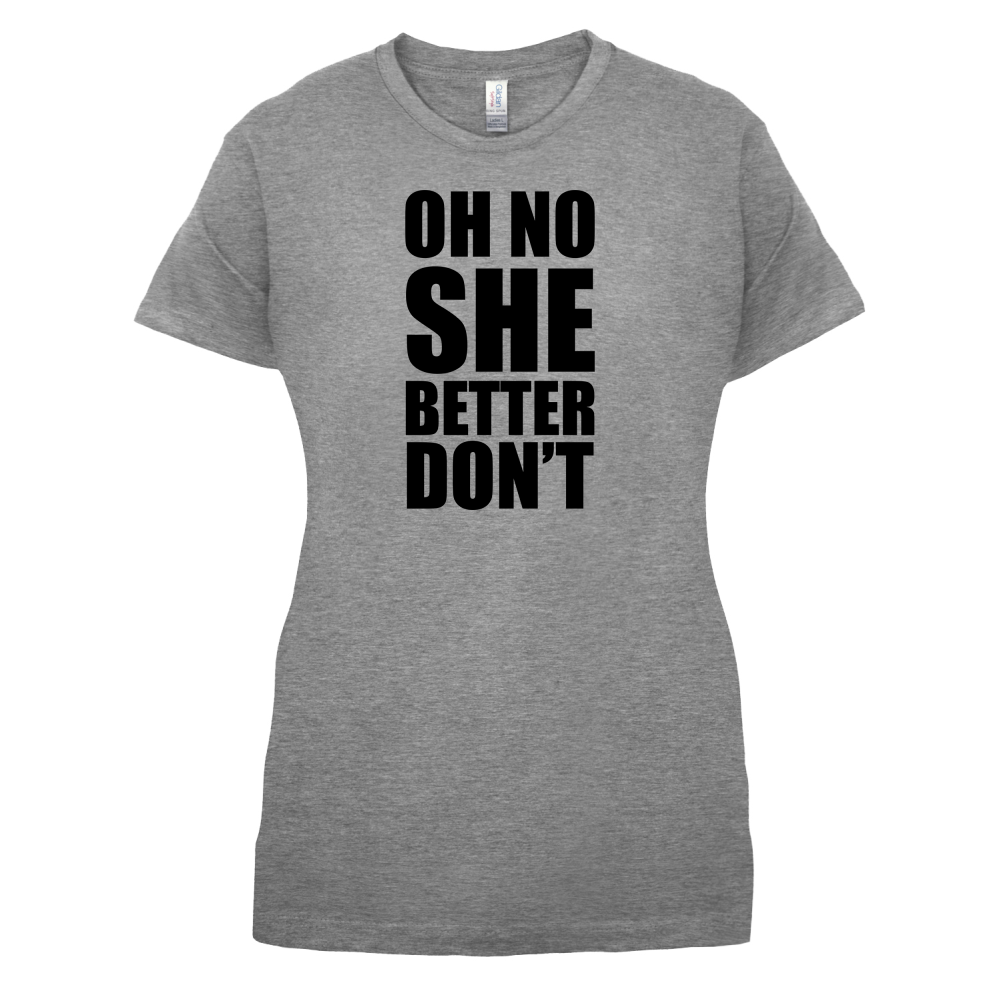 She Better Don't T Shirt
