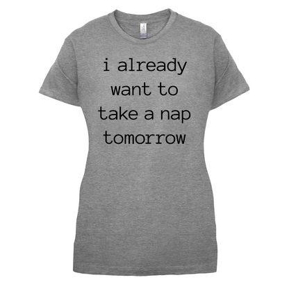 I Want To Nap Tomorrow T Shirt