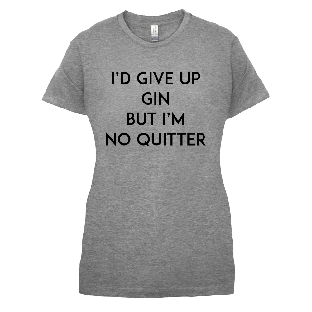 I'd Give Up Gin T Shirt