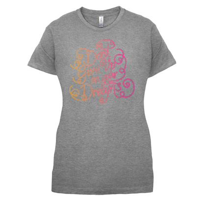 Dont Give Up On Your Dreams T Shirt