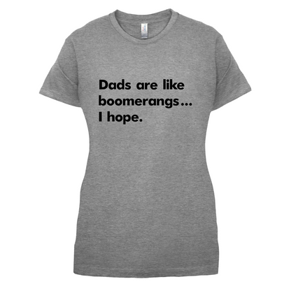Dad's Are Like Boomerangs.. T Shirt