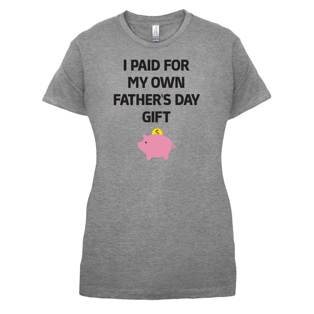 Paid For My Own Fathers Day Gift T Shirt