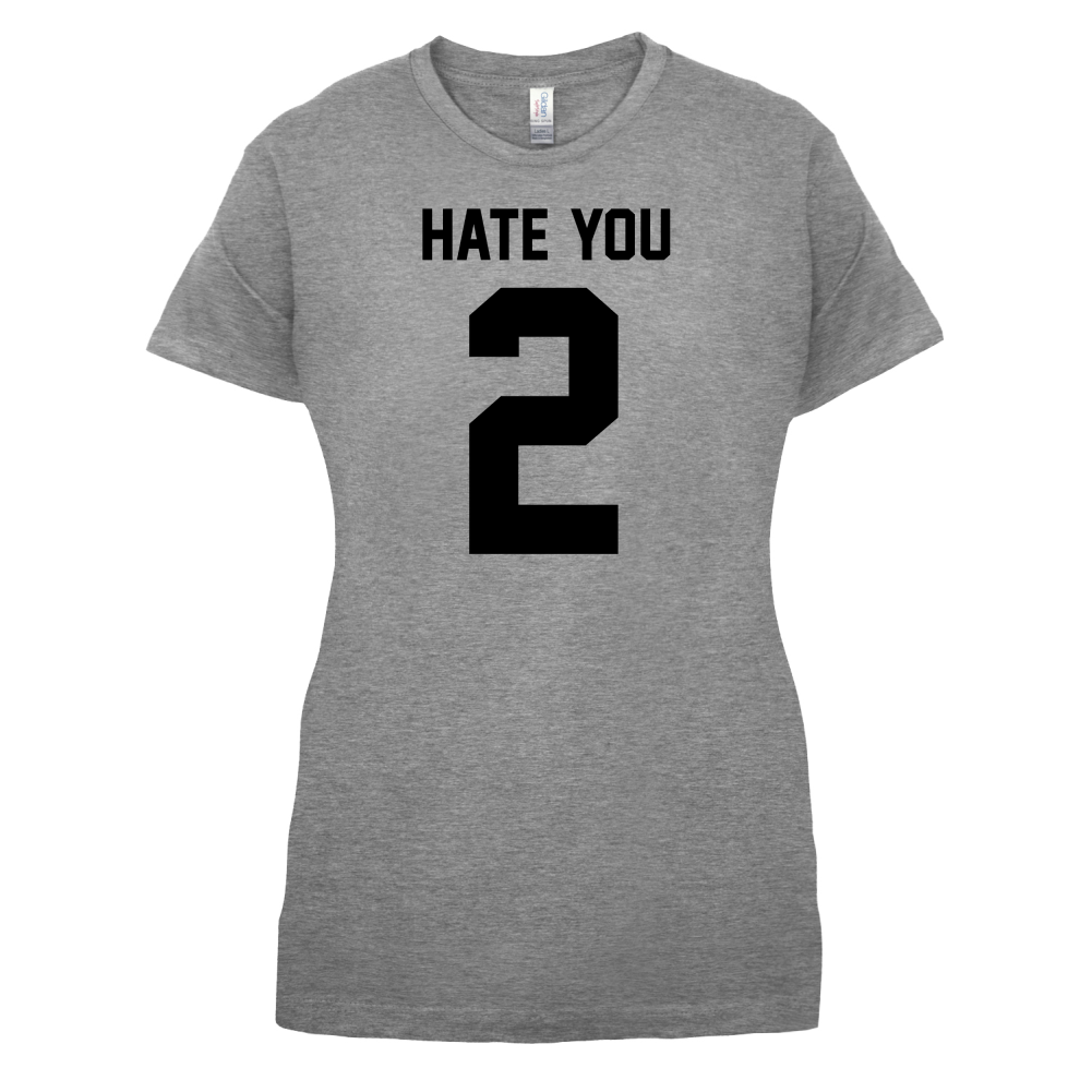 Hate You 2 T Shirt