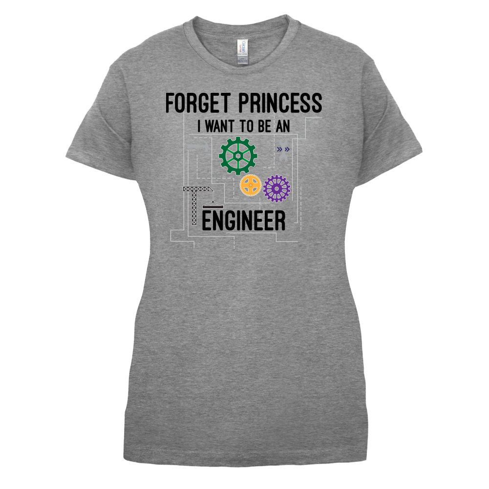Forget Princess Engineer T Shirt
