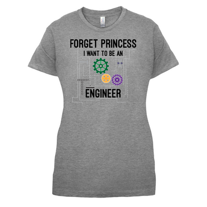 Forget Princess Engineer T Shirt