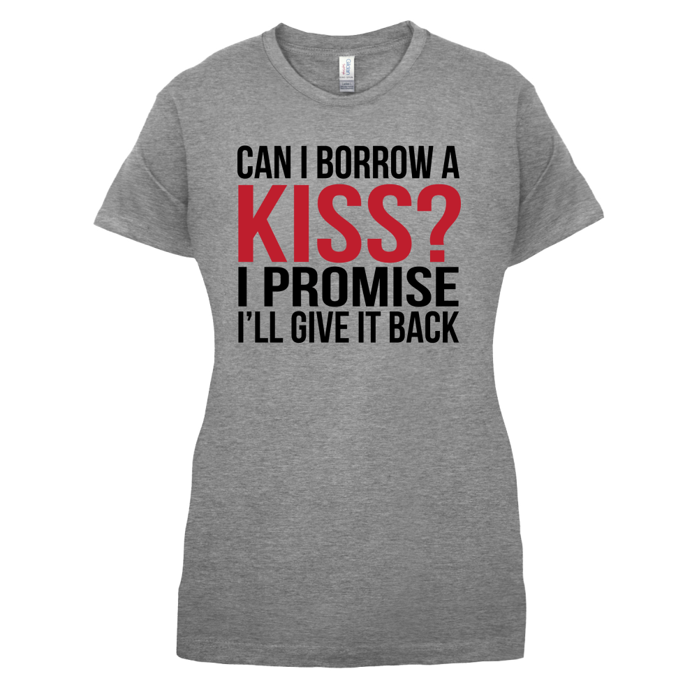 Can I Borrow A Kiss T Shirt