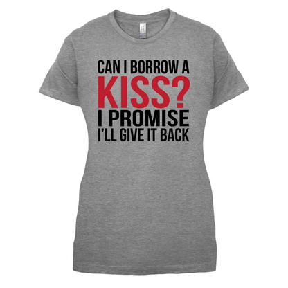 Can I Borrow A Kiss T Shirt
