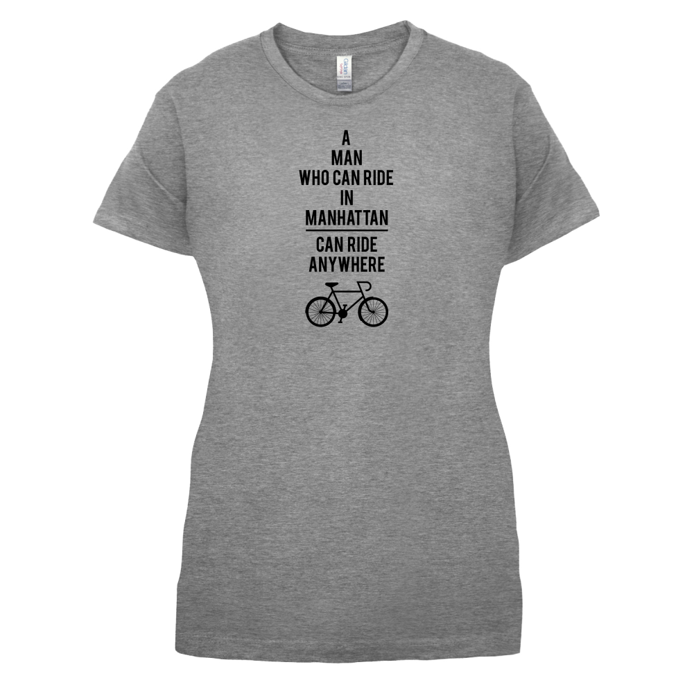 A Man Who Can Ride in Manhattan can Ride anywhere T Shirt