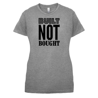 Built Not Bought T Shirt