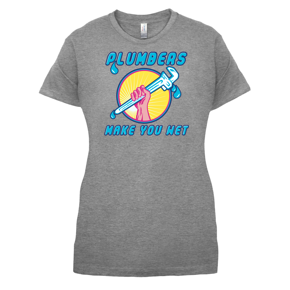 Plumbers Make You Wet T Shirt