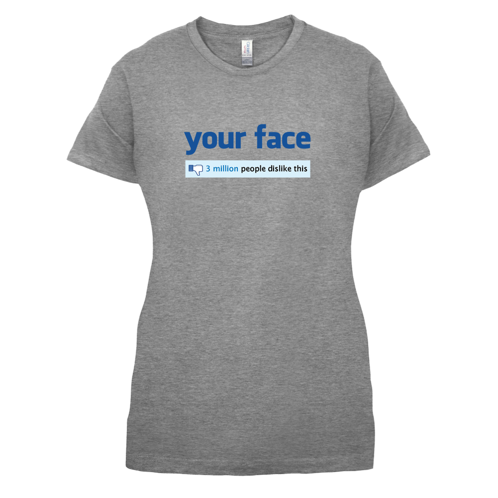 Your Face Dislike T Shirt