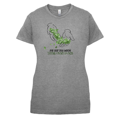 Too Much Thyme On My Hands T Shirt