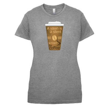 A Yawn is a Silent scream for Coffee T Shirt