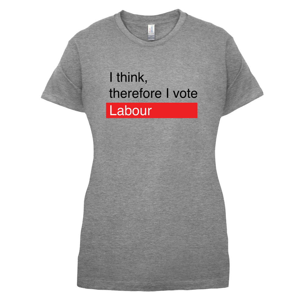I think, therefore I vote Labour T Shirt