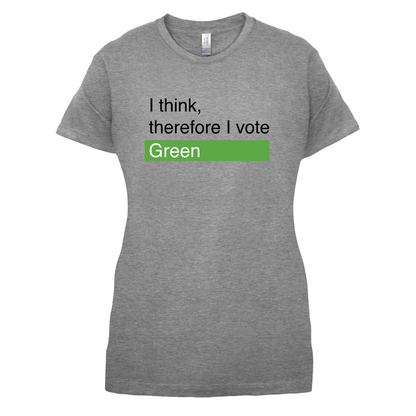 I think, therefore I vote Green T Shirt