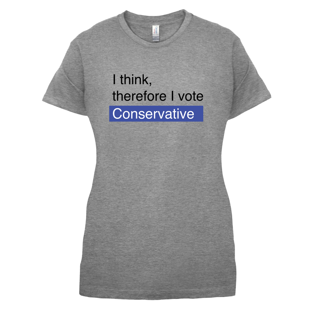 I think, therefore I vote Conservative T Shirt