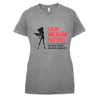 I Play American Football What's Your Super Power FEMALE DESIGN T Shirt