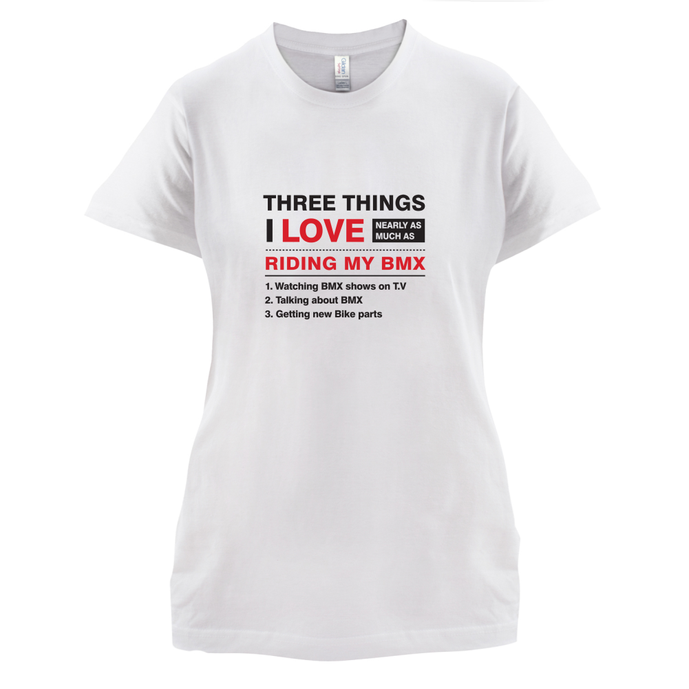 Three Things I Love Nearly As Much As BMX T Shirt