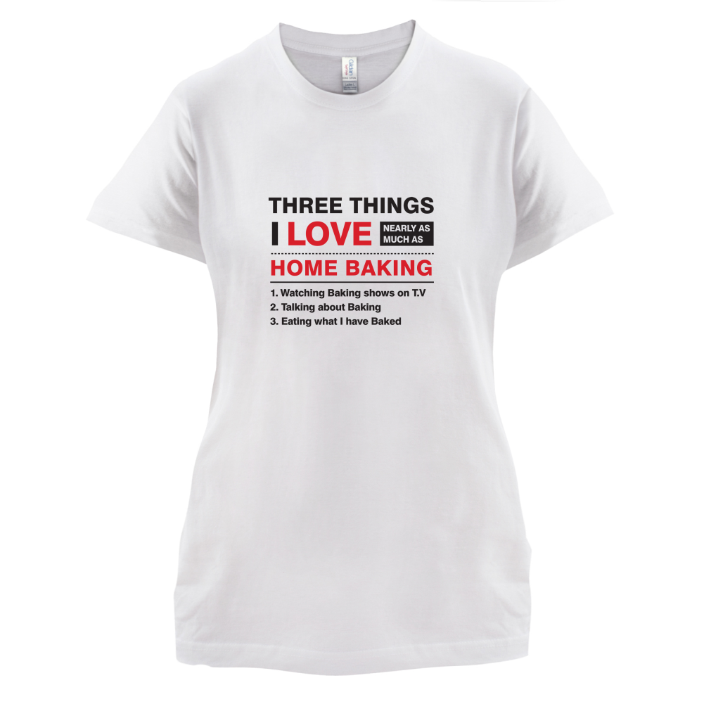 Three Things I Love Nearly As Much As Baking T Shirt