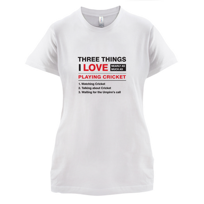 Three Things I Love Nearly As Much As Cricket T Shirt