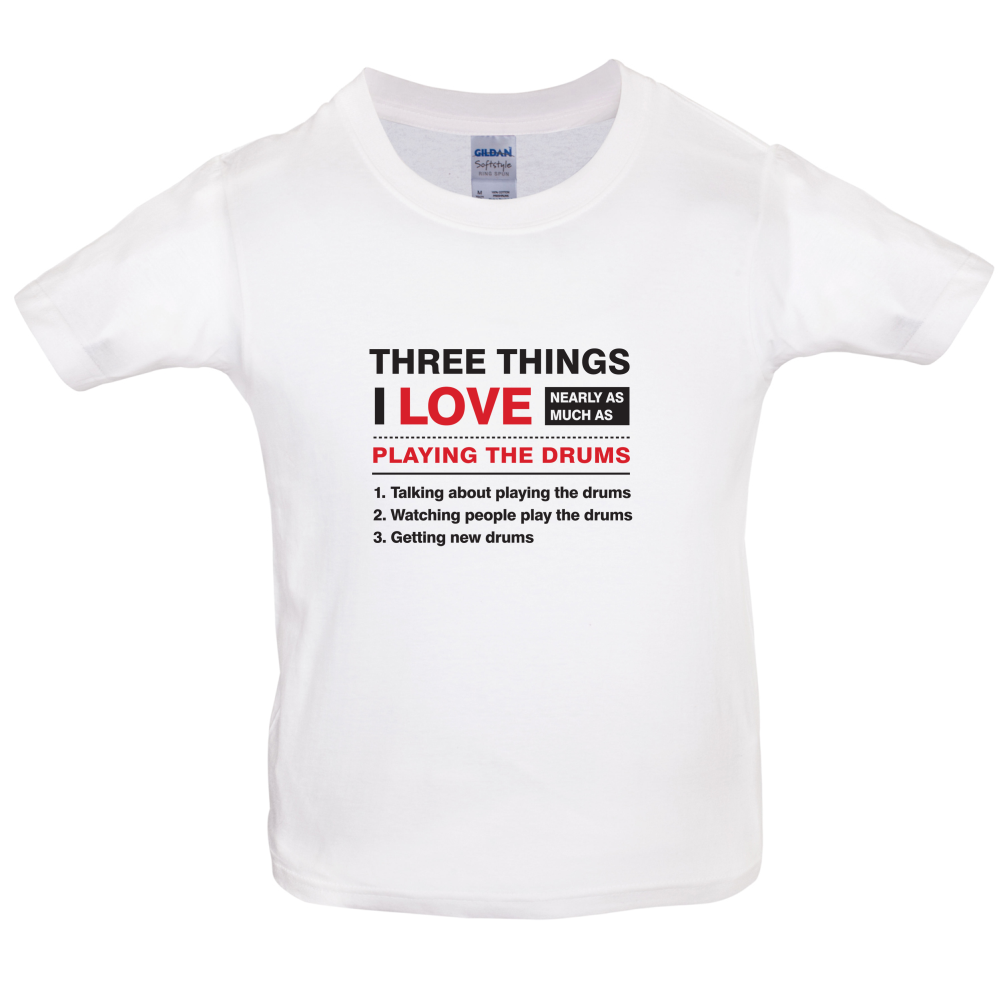 Three Things I Love Nearly As Much As Drums Kids T Shirt