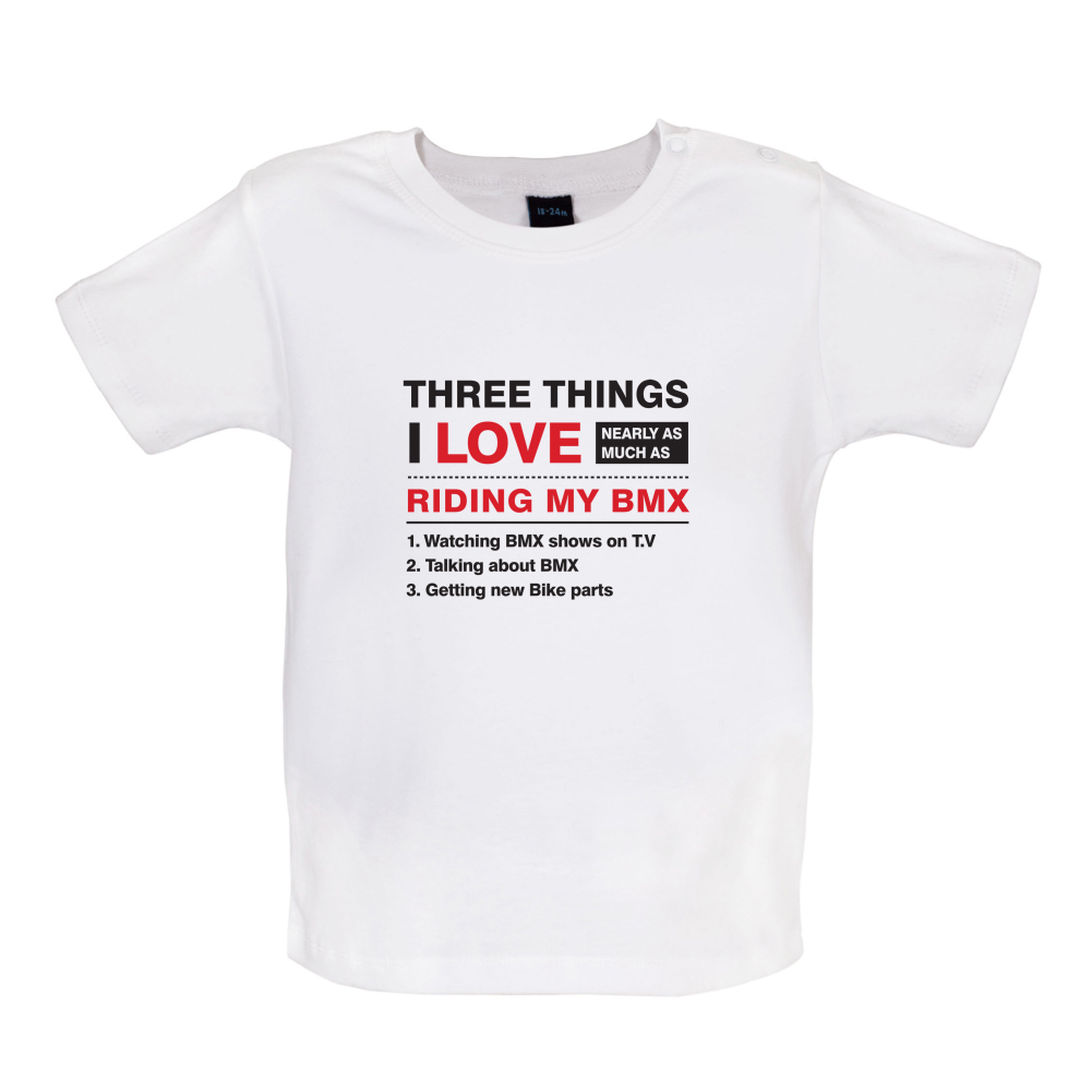 Three Things I Love Nearly As Much As BMX Baby T Shirt