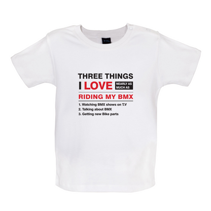 Three Things I Love Nearly As Much As BMX Baby T Shirt