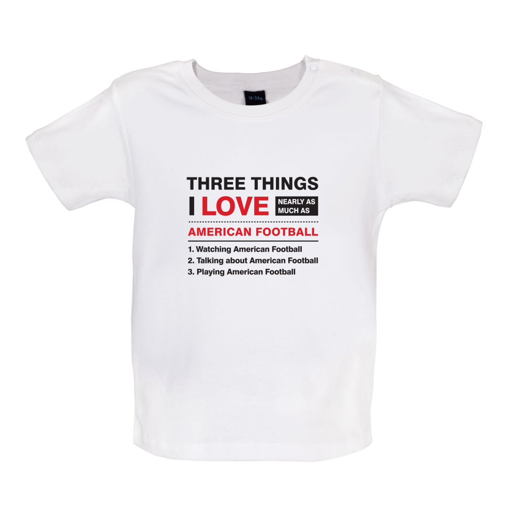 Three Things I Love Nearly As Much As American Football Baby T Shirt