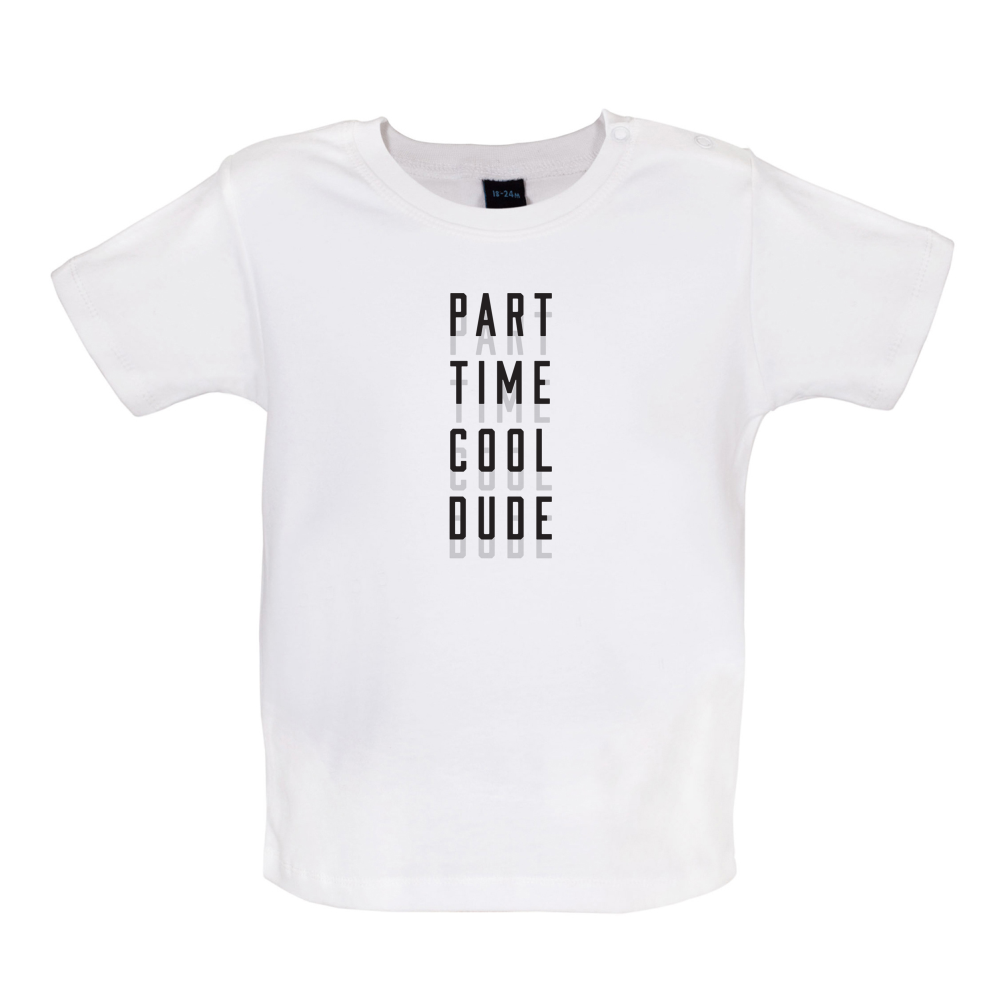 Part Time Cool Dude Baby T Shirt