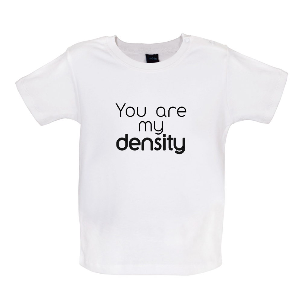 You Are My Density Baby T Shirt