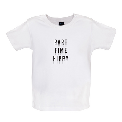 Part Time Hippy Baby T Shirt