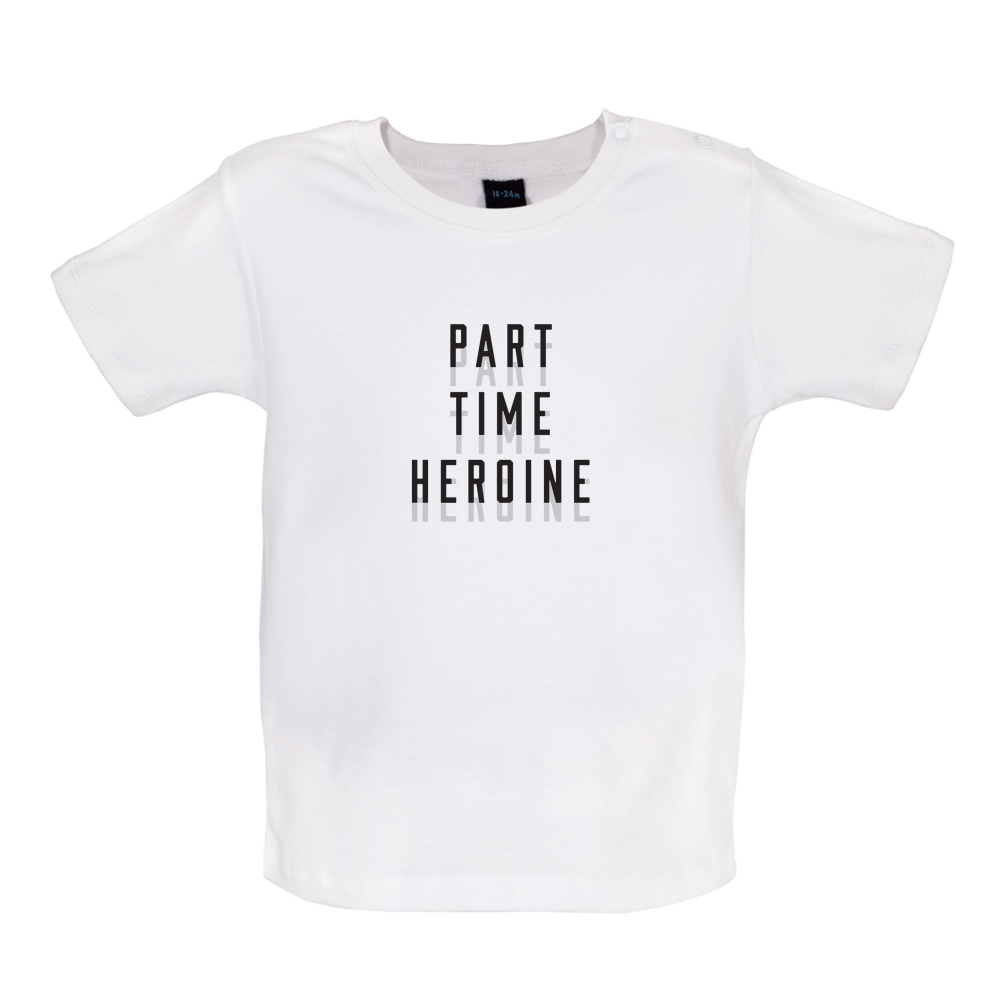 Part Time Heroine Baby T Shirt