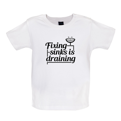 Fixing Sinks Is Draining Baby T Shirt