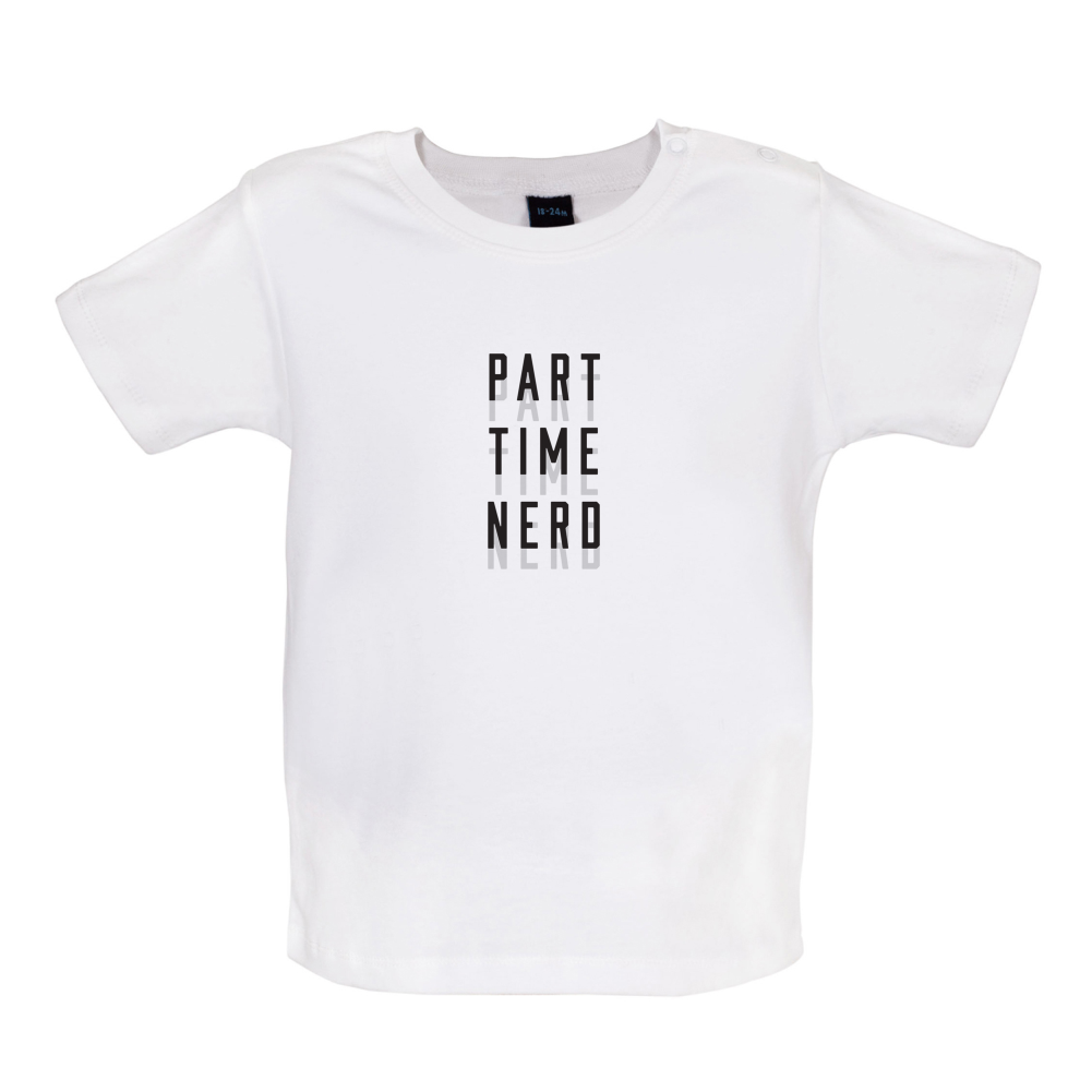 Part Time Nerd Baby T Shirt