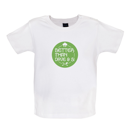 Better Than Dave And Si Baby T Shirt