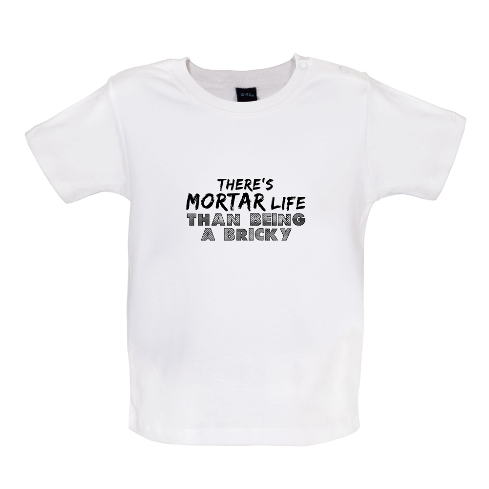 There Is Mortar Life Baby T Shirt