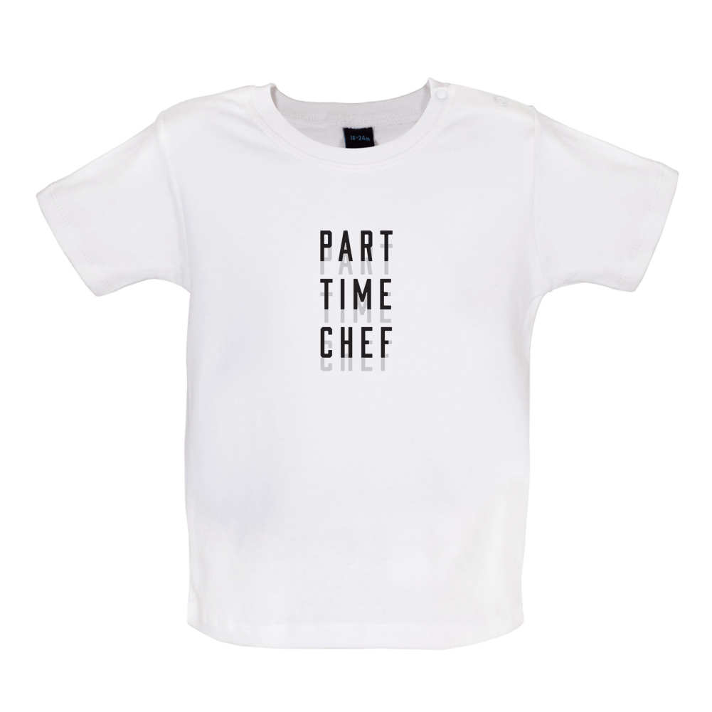 Part Time Chef Baby T Shirt