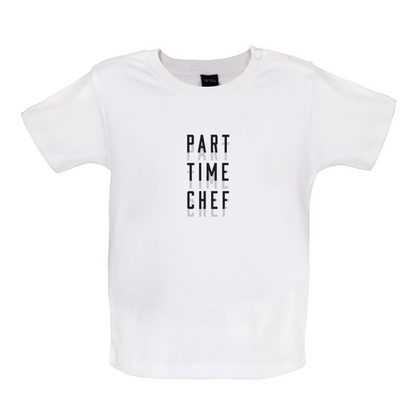 Part Time Chef Baby T Shirt