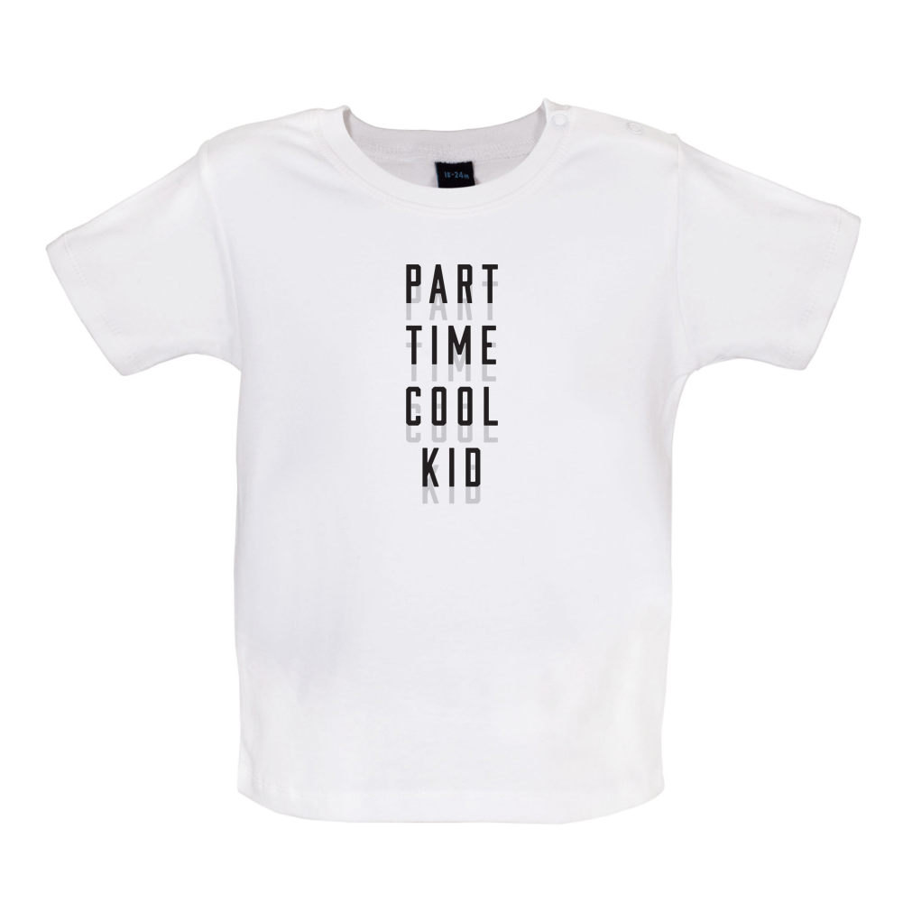 Part Time Cool Kid Baby T Shirt