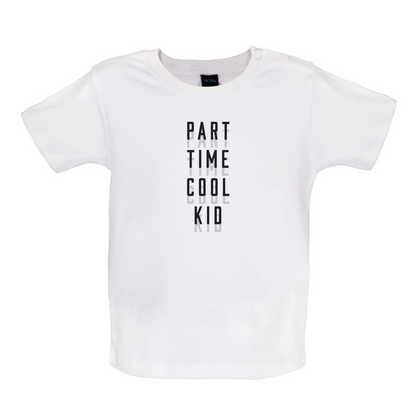 Part Time Cool Kid Baby T Shirt