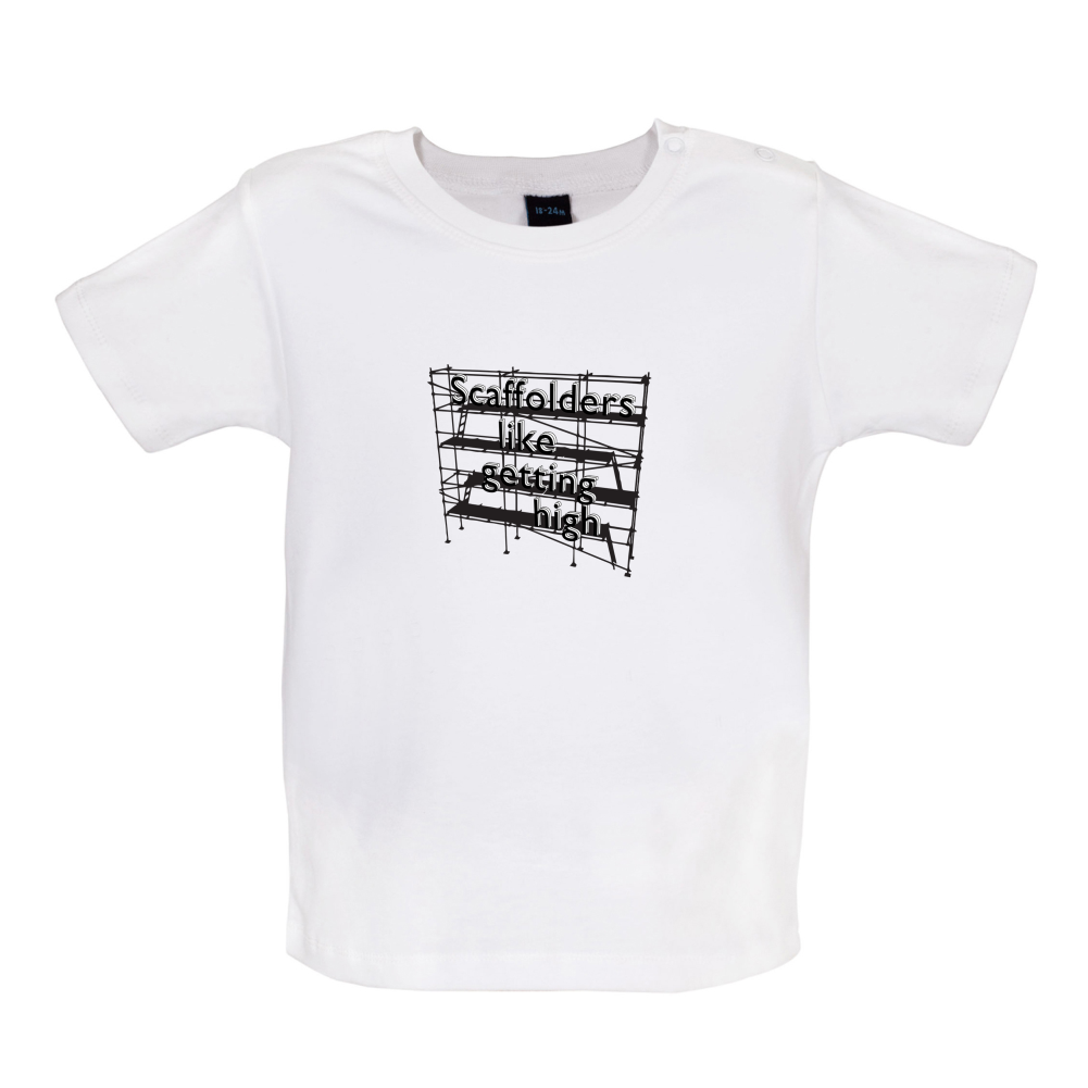 Scaffolders Like Getting High Baby T Shirt