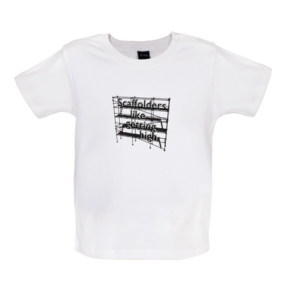 Scaffolders Like Getting High Baby T Shirt